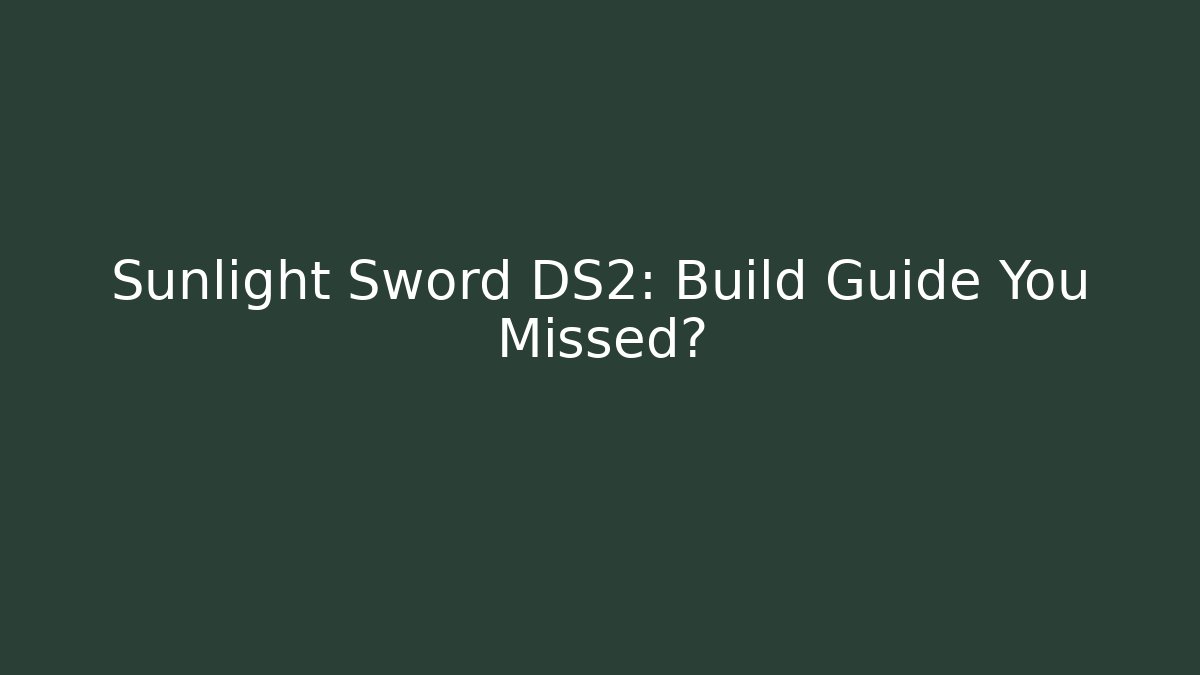 Sunlight Sword DS2: Build Guide You Missed? - Critter Realm