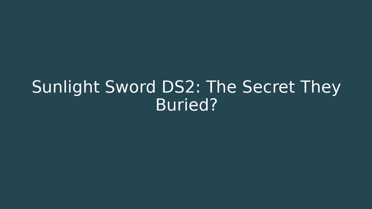 Sunlight Sword DS2: The Secret They Buried? - Critter Realm