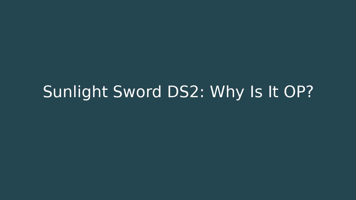 Sunlight Sword DS2: Why Is It OP? - Critter Realm