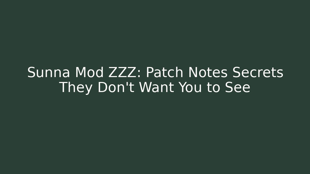 Sunna Mod ZZZ: Patch Notes Secrets They Don’t Want You to See