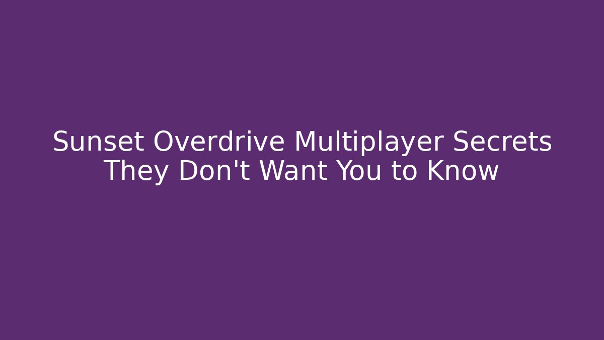Sunset Overdrive Multiplayer Secrets They Don’t Want You to Know