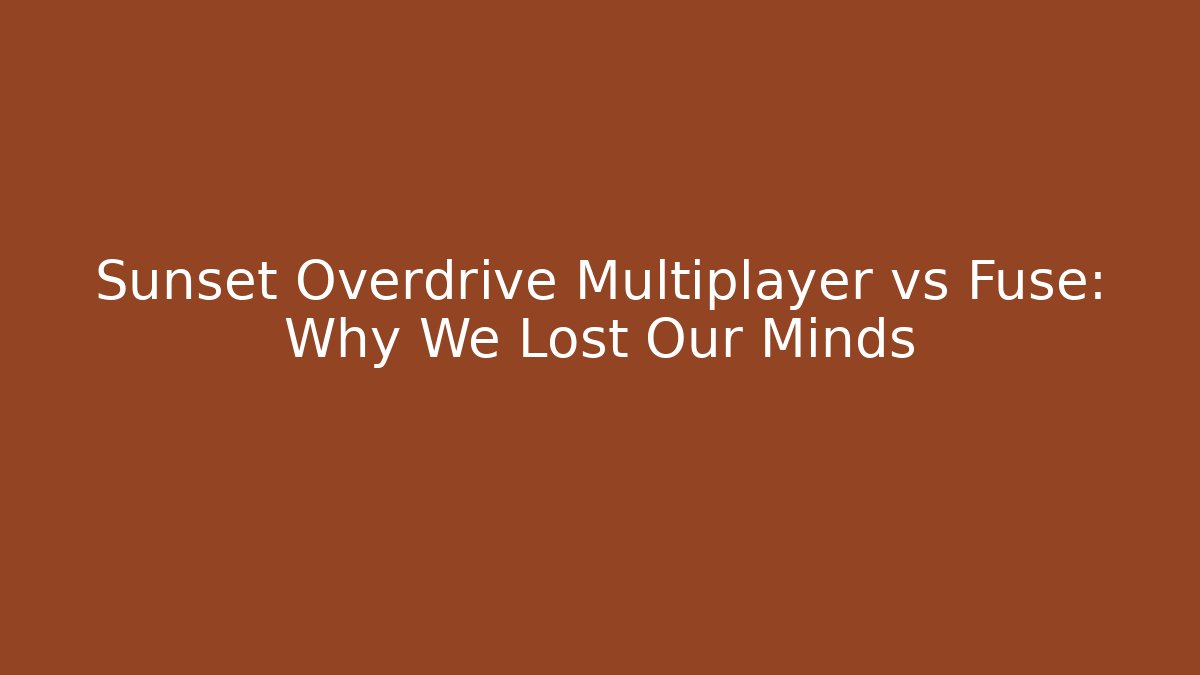 Sunset Overdrive Multiplayer vs Fuse: Why We Lost Our Minds - Critter Realm