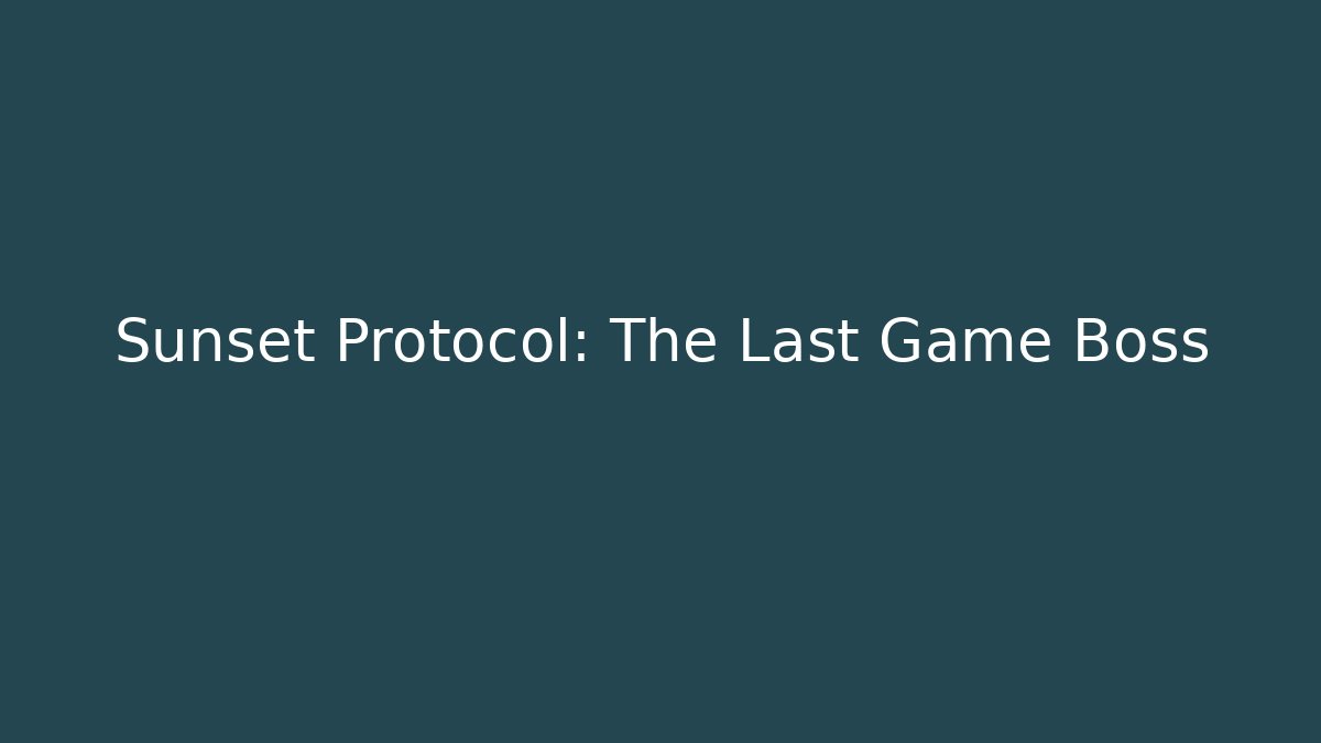 Sunset Protocol: The Last Game Boss