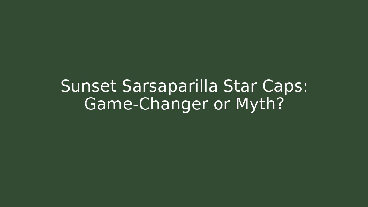 Sunset Sarsaparilla Star Caps: Game-Changer or Myth?