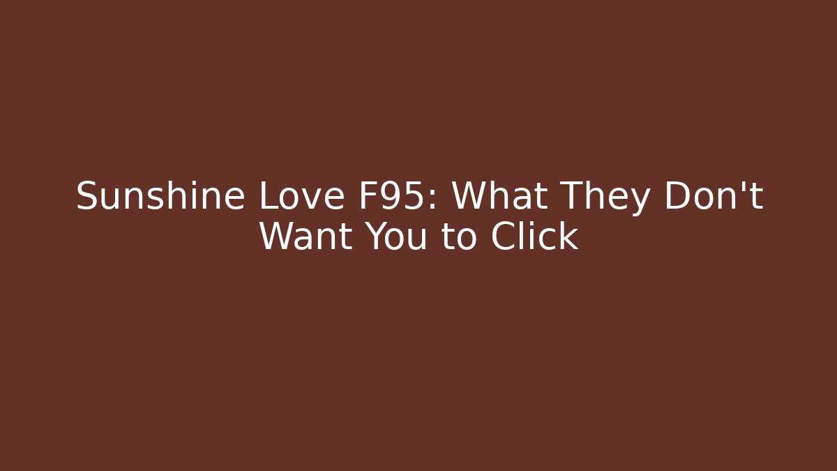 Sunshine Love F95: What They Don’t Want You to Click
