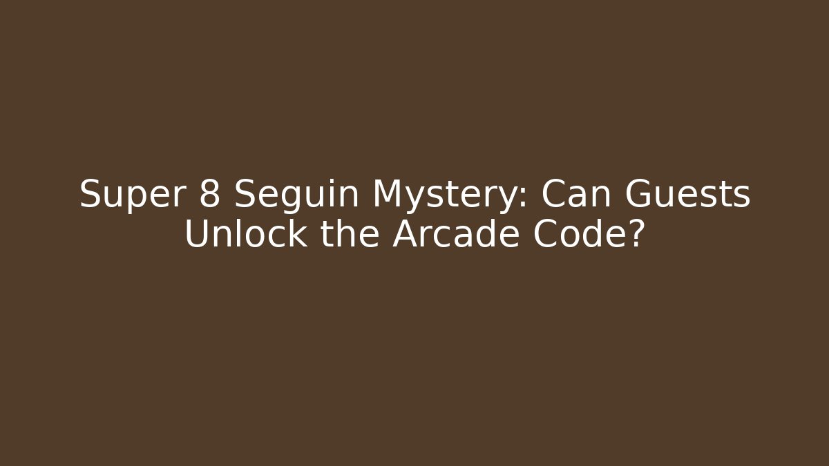 Super 8 Seguin Mystery: Can Guests Unlock the Arcade Code?