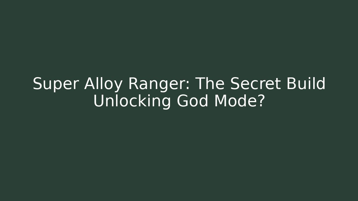 Super Alloy Ranger: The Secret Build Unlocking God Mode?
