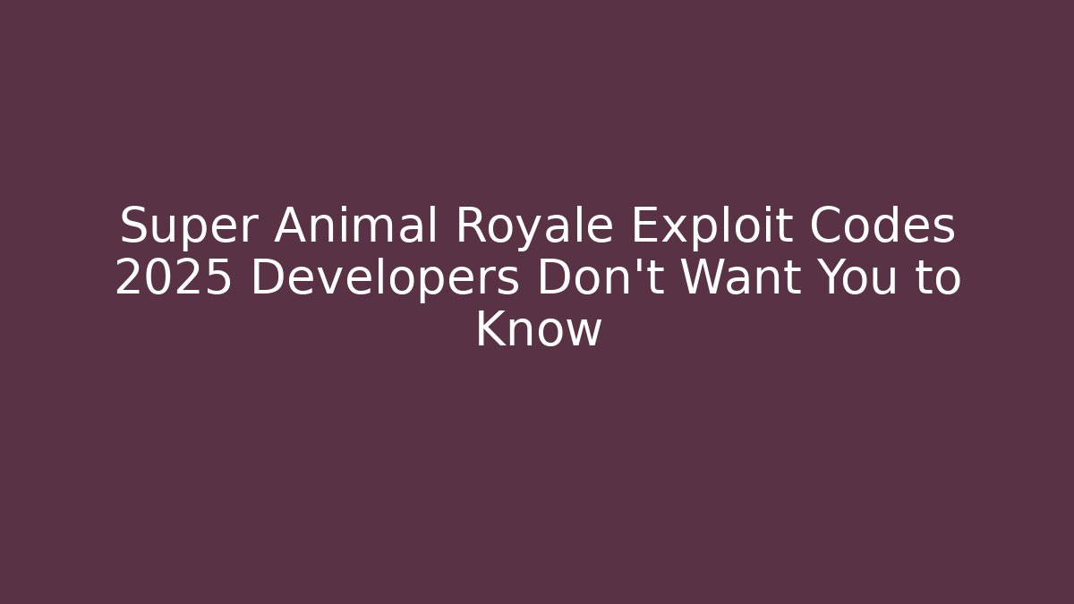 Super Animal Royale Exploit Codes 2025 Developers Don't Want You to Know