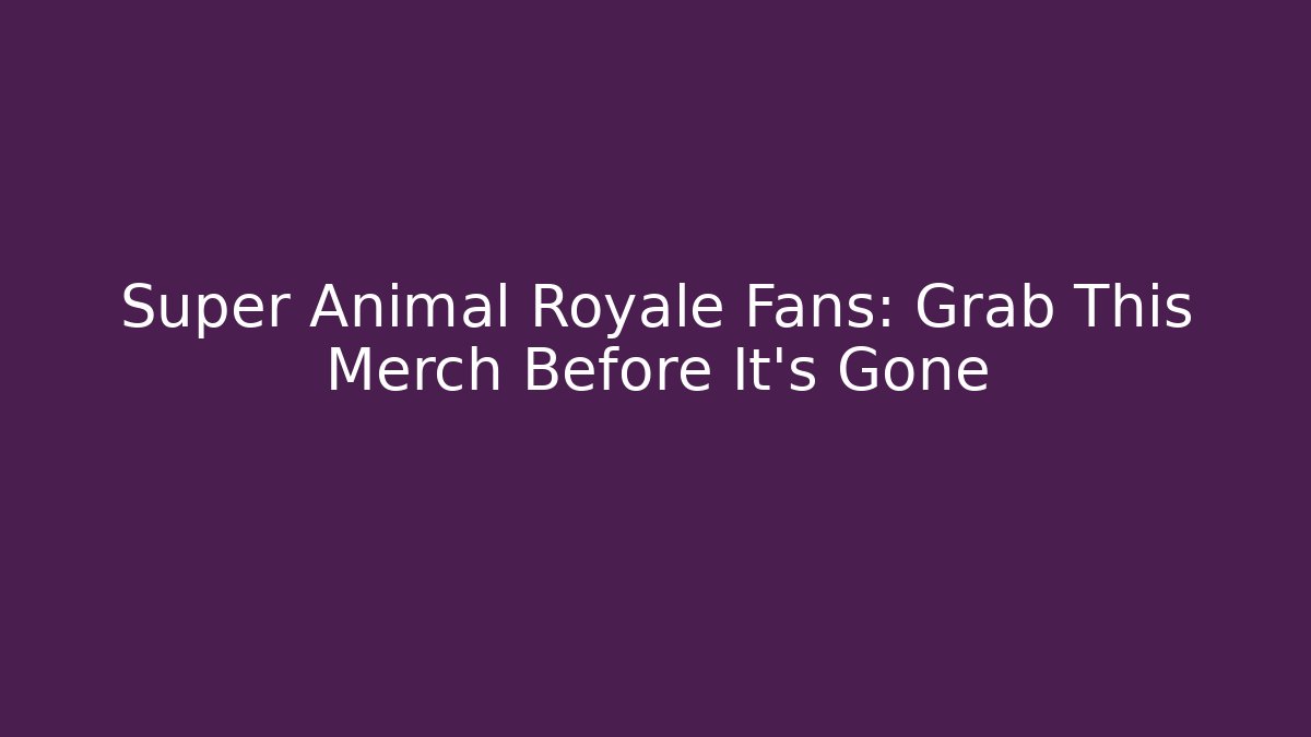 Super Animal Royale Fans: Grab This Merch Before It's Gone - Critter Realm