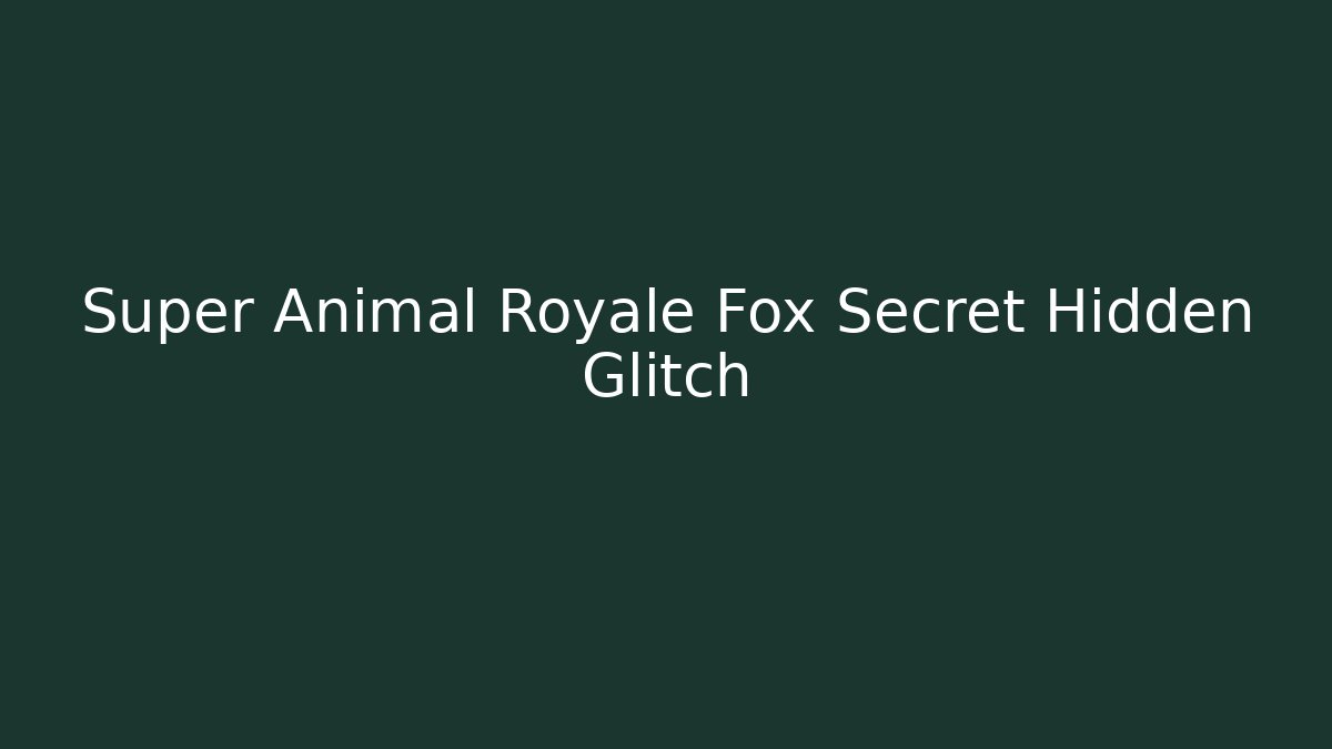 Super Animal Royale Fox Secret Hidden Glitch