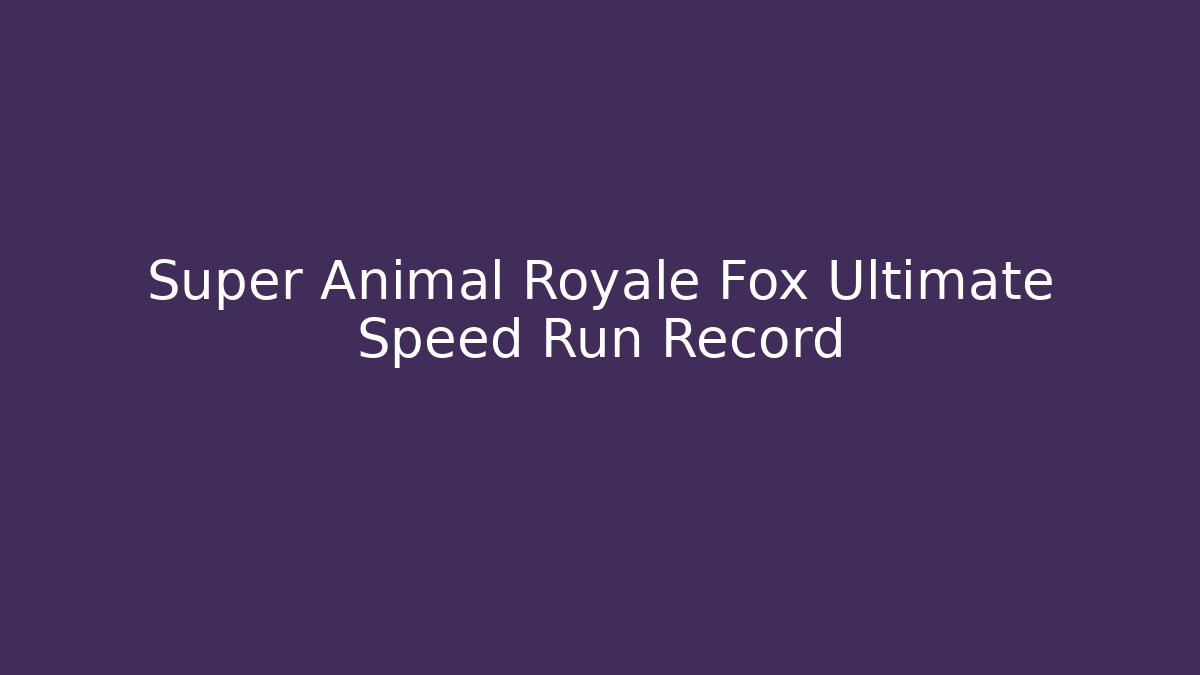 Super Animal Royale Fox Ultimate Speed Run Record - Critter Realm