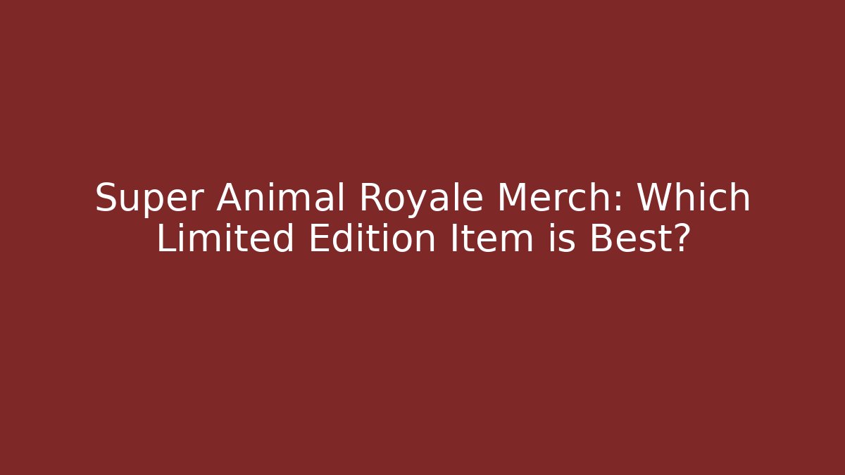 Super Animal Royale Merch: Which Limited Edition Item is Best?