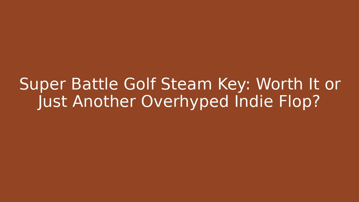 Super Battle Golf Steam Key: Worth It or Just Another Overhyped Indie Flop? - Critter Realm