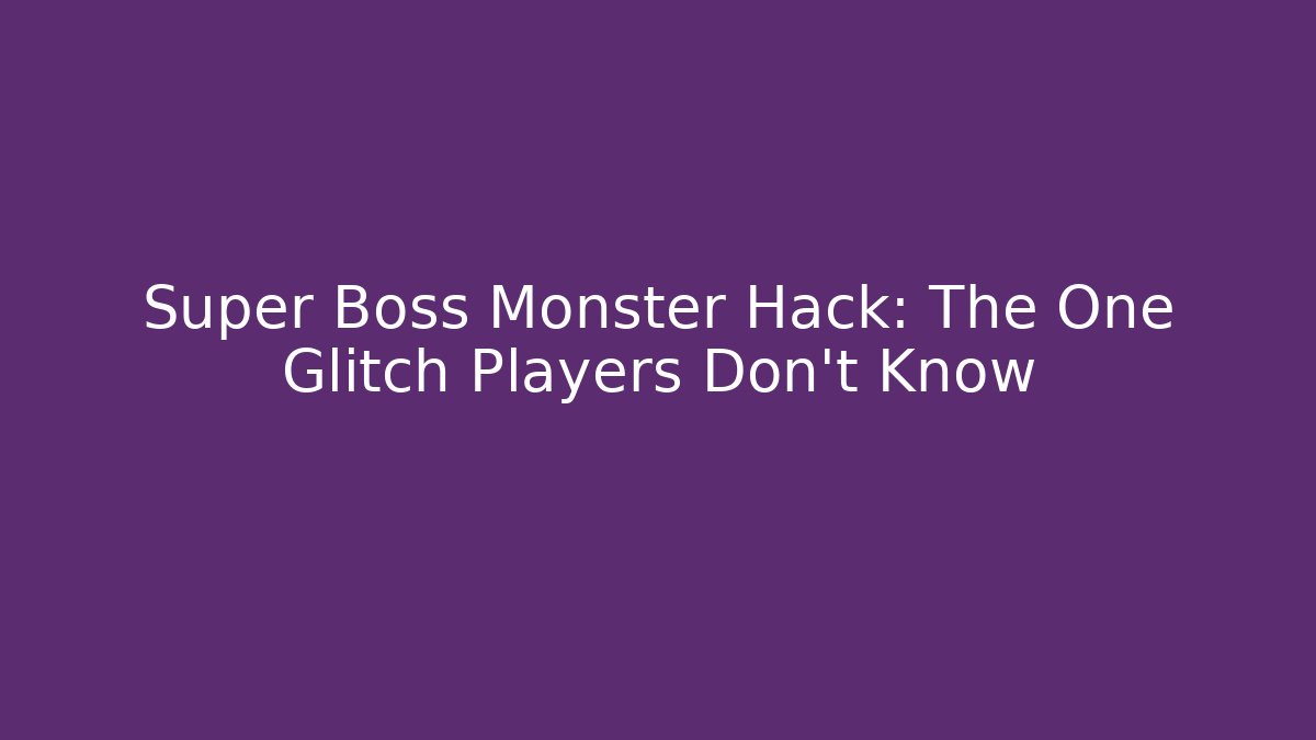 Super Boss Monster Hack: The One Glitch Players Don't Know - Critter Realm
