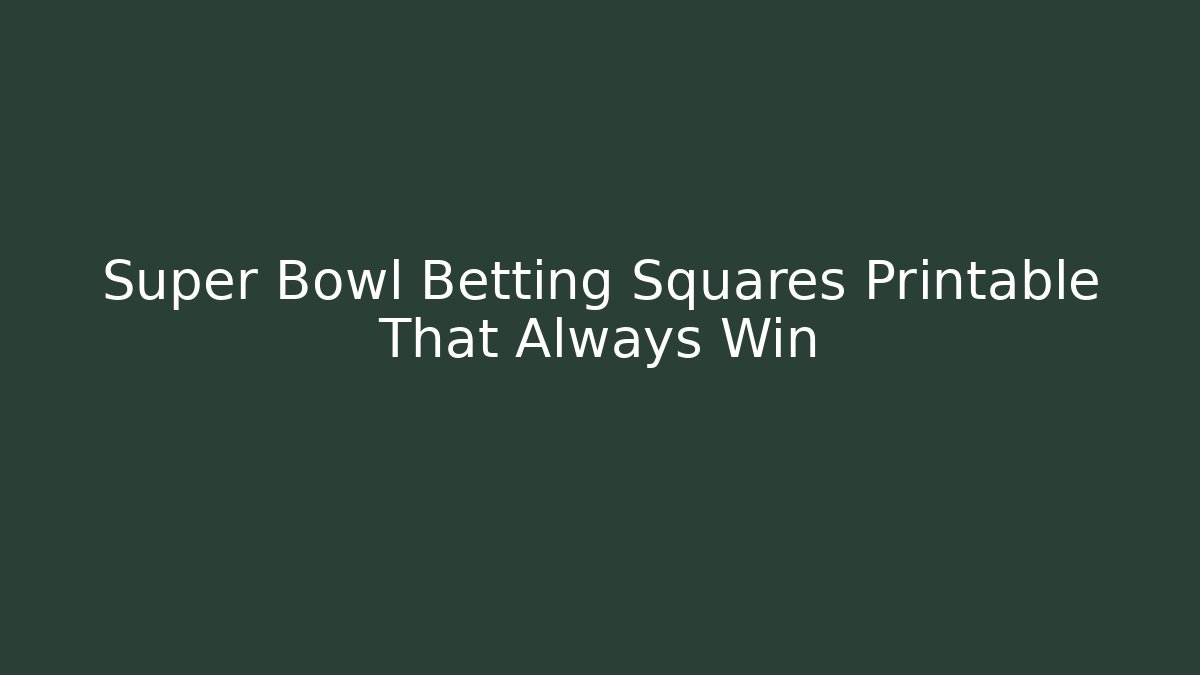 Super Bowl Betting Squares Printable That Always Win