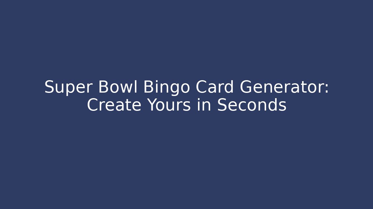 Super Bowl Bingo Card Generator: Create Yours in Seconds - Critter Realm
