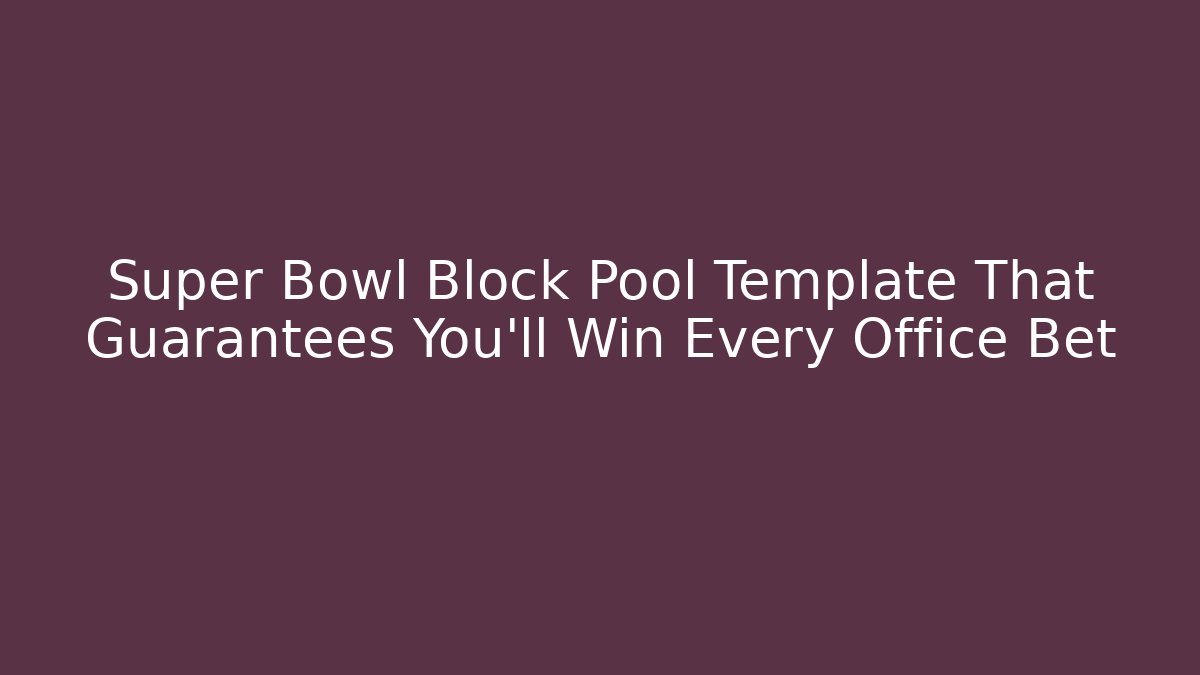 Super Bowl Block Pool Template That Guarantees You'll Win Every Office Bet