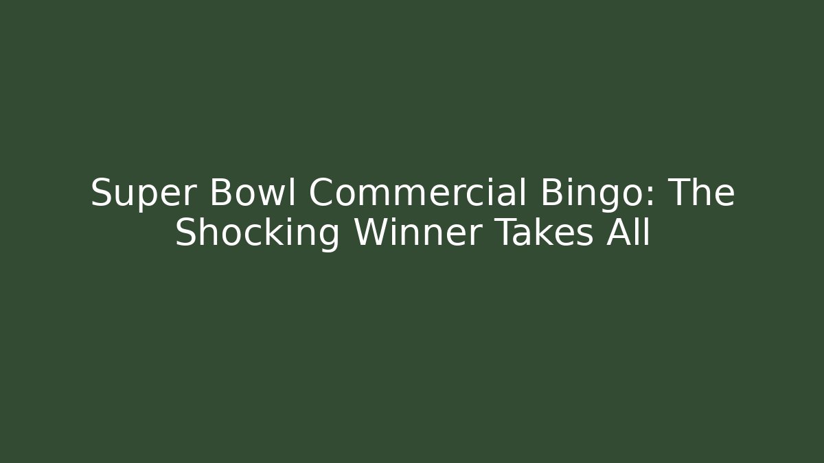 Super Bowl Commercial Bingo: The Shocking Winner Takes All