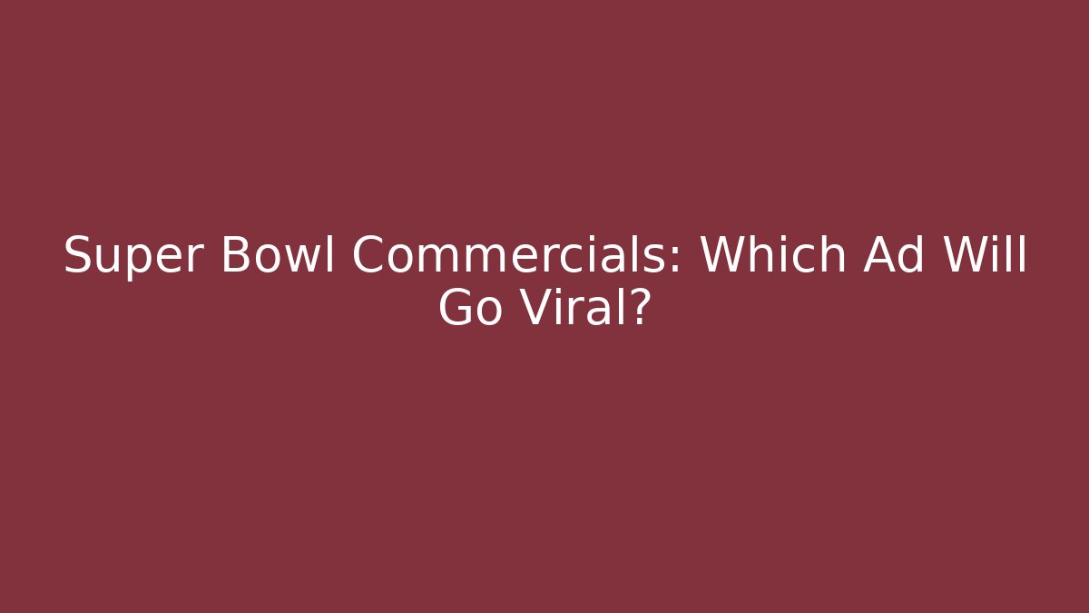 Super Bowl Commercials: Which Ad Will Go Viral? - Critter Realm