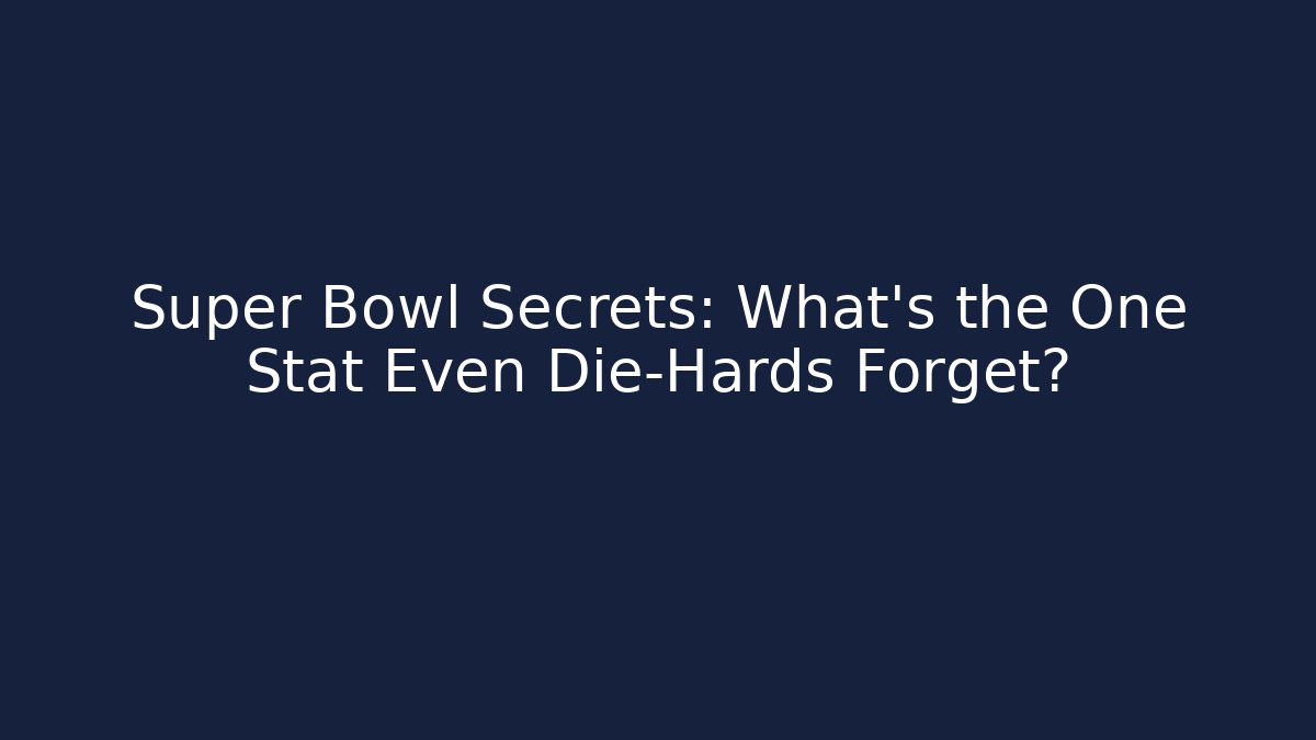 Super Bowl Secrets: What’s the One Stat Even Die-Hards Forget?