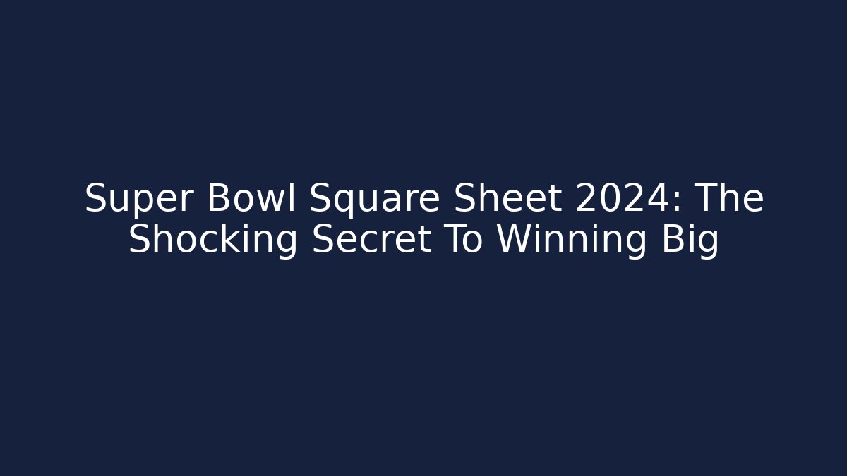 Super Bowl Square Sheet 2024: The Shocking Secret To Winning Big