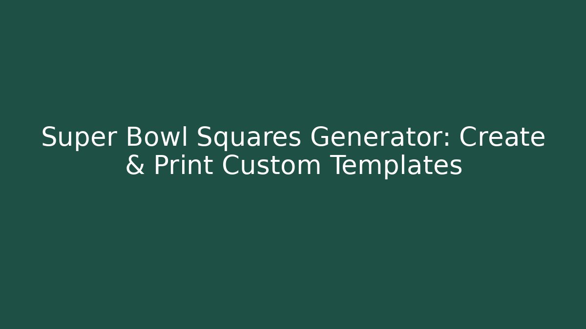 Super Bowl Squares Generator: Create & Print Custom Templates