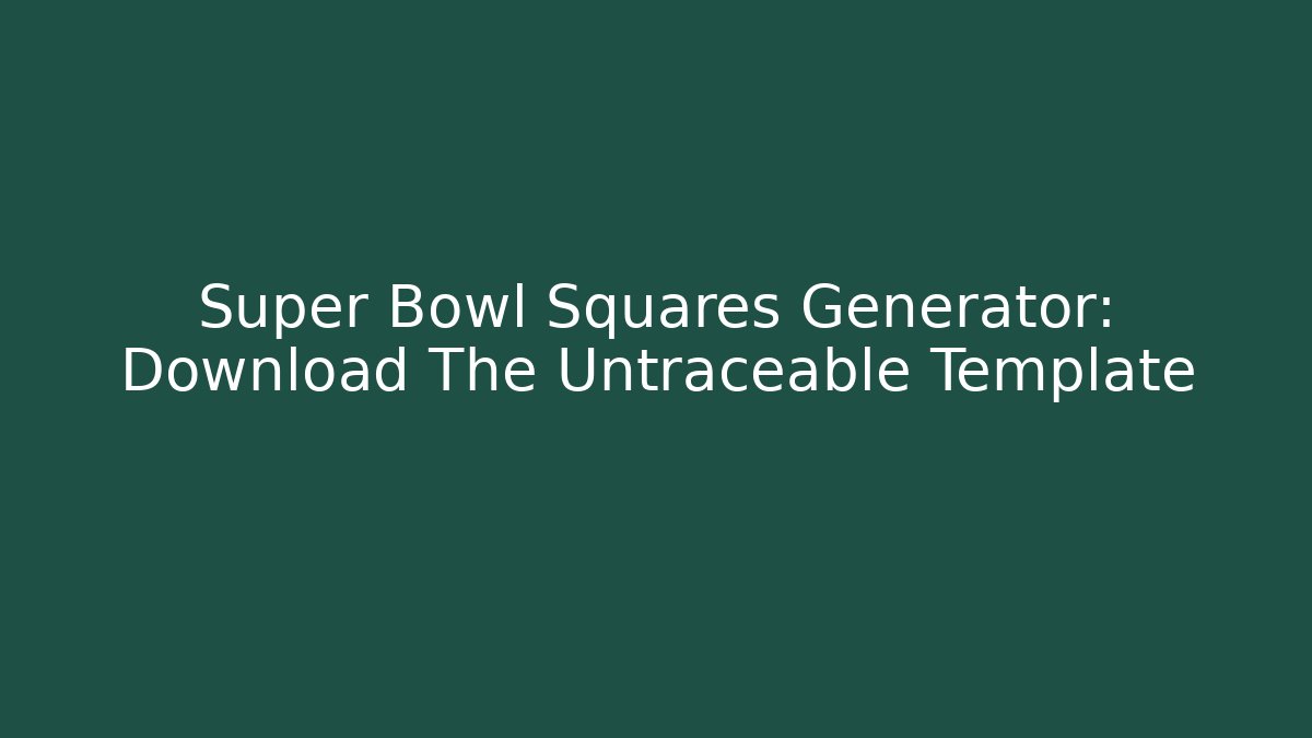 Super Bowl Squares Generator: Download The Untraceable Template - Critter Realm