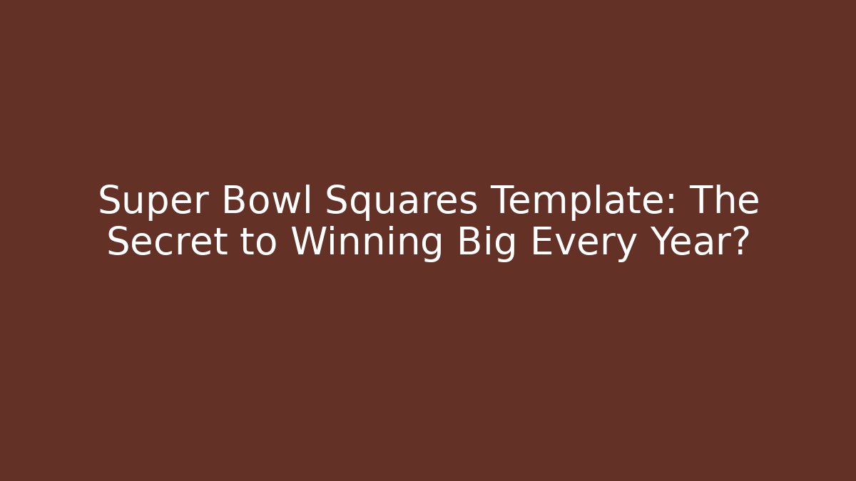 Super Bowl Squares Template: The Secret to Winning Big Every Year?