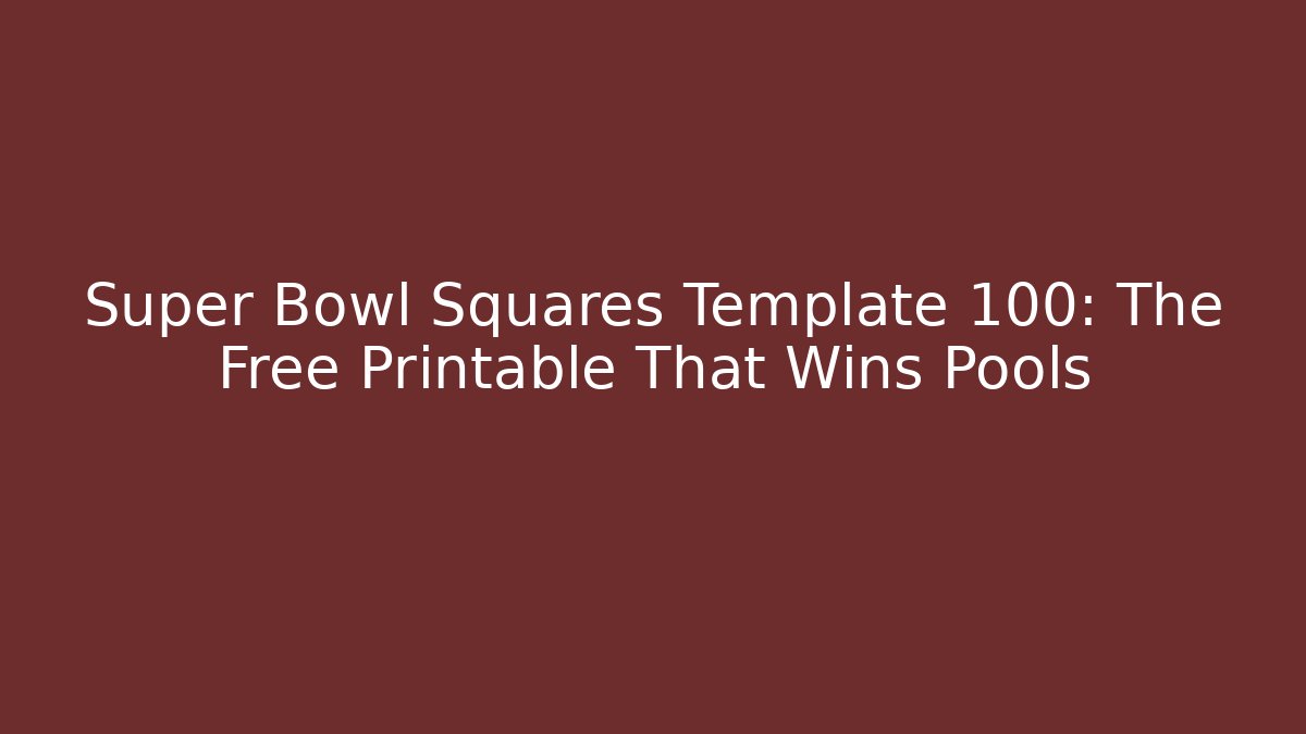 Super Bowl Squares Template 100: The Free Printable That Wins Pools