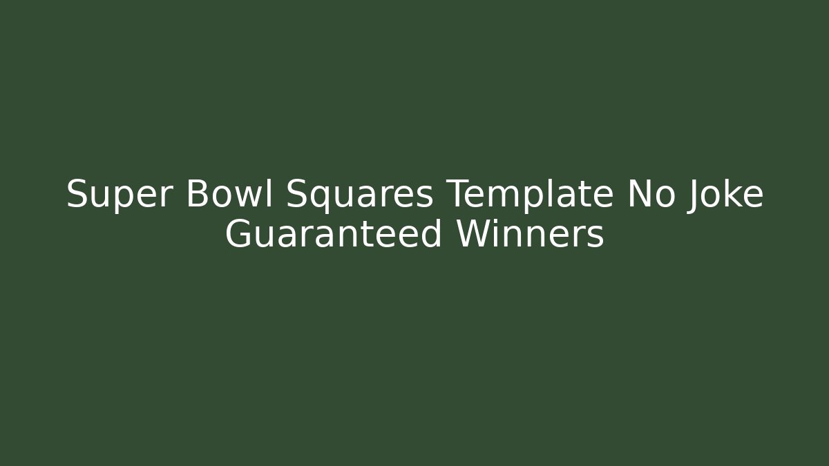 Super Bowl Squares Template No Joke Guaranteed Winners