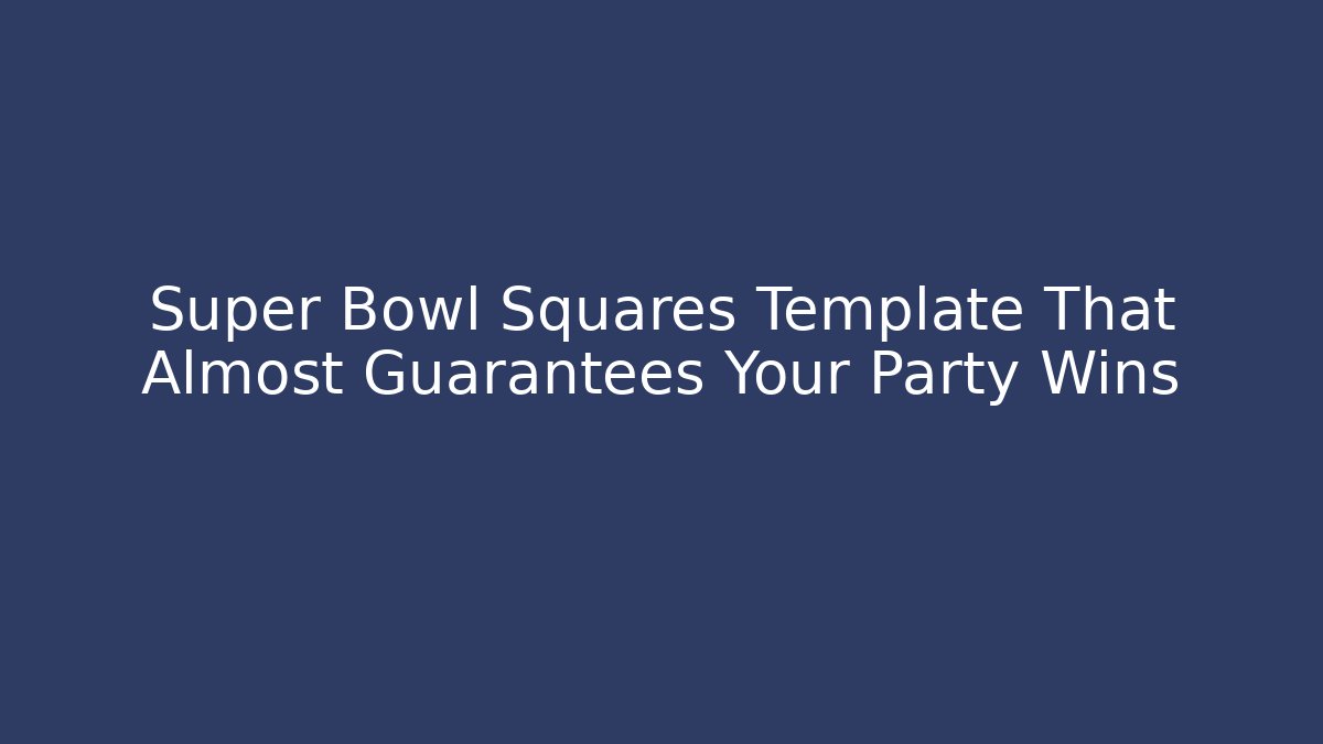 Super Bowl Squares Template That Almost Guarantees Your Party Wins - Critter Realm