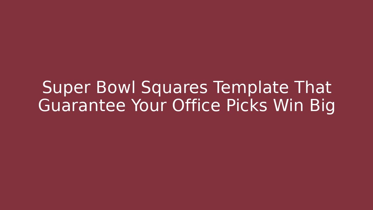 Super Bowl Squares Template That Guarantee Your Office Picks Win Big