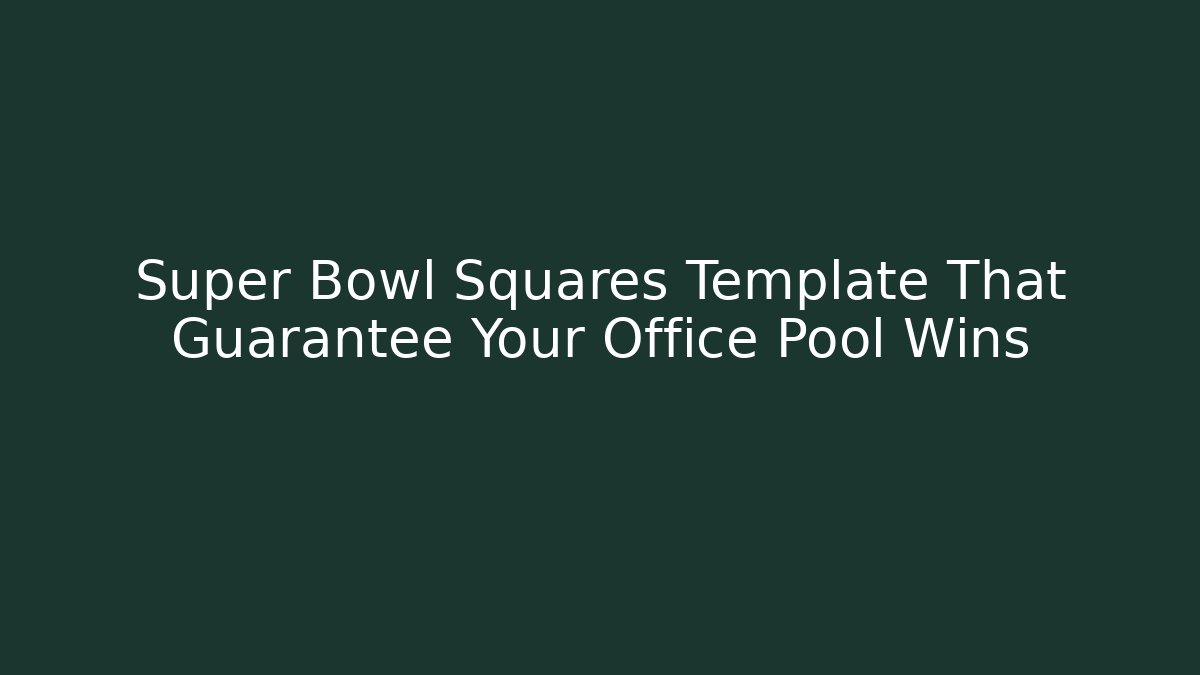 Super Bowl Squares Template That Guarantee Your Office Pool Wins