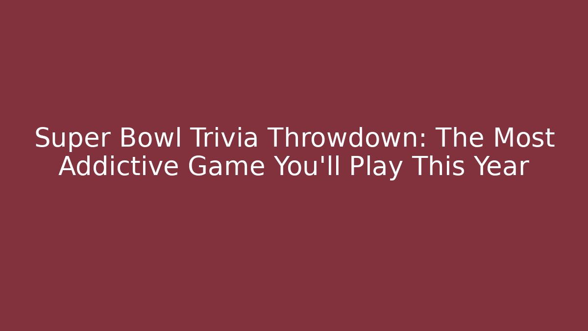 Super Bowl Trivia Throwdown: The Most Addictive Game You'll Play This Year