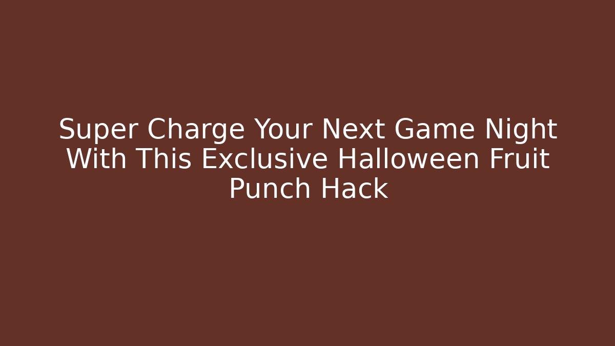 Super Charge Your Next Game Night With This Exclusive Halloween Fruit Punch Hack