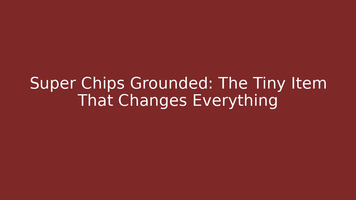 Super Chips Grounded: The Tiny Item That Changes Everything - Critter Realm