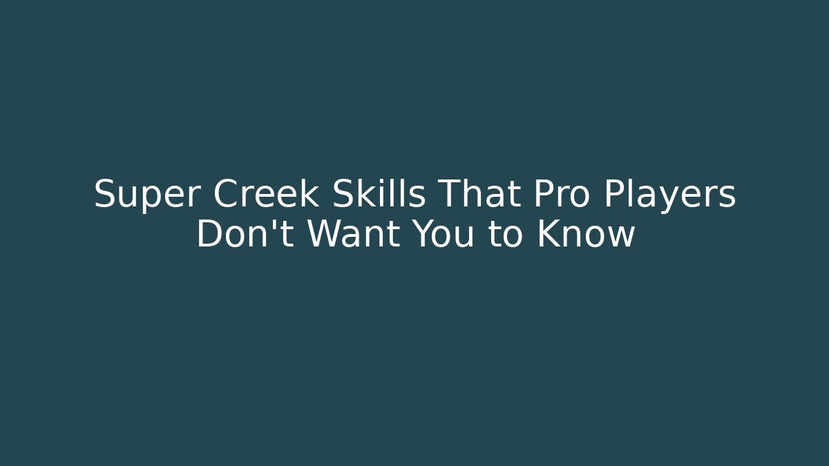 Super Creek Skills That Pro Players Don’t Want You to Know