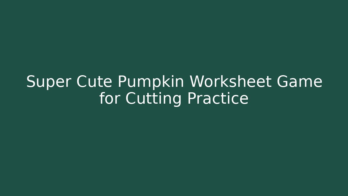 Super Cute Pumpkin Worksheet Game for Cutting Practice
