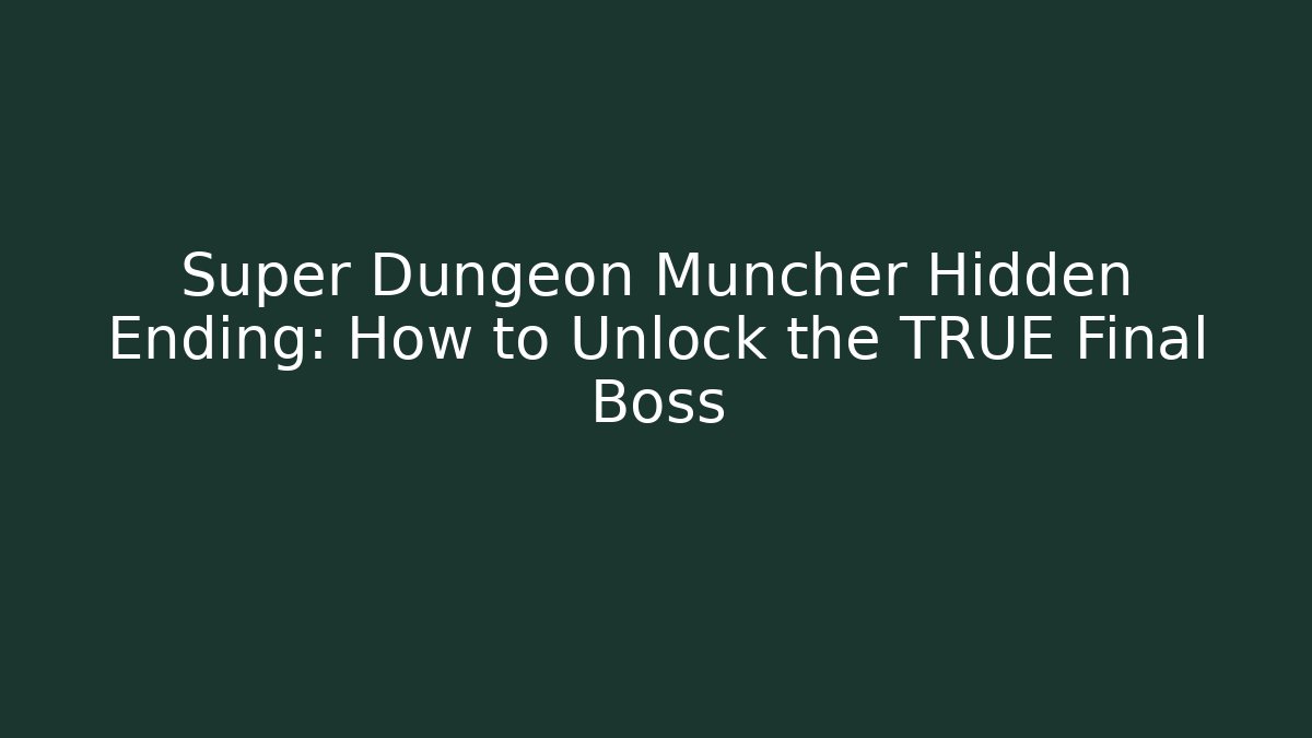 Super Dungeon Muncher Hidden Ending: How to Unlock the TRUE Final Boss