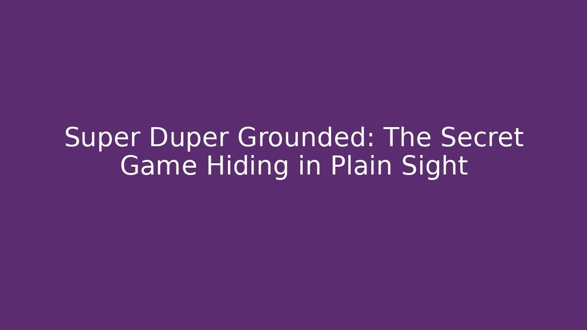 Super Duper Grounded: The Secret Game Hiding in Plain Sight - Critter Realm