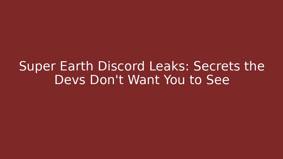 Super Earth Discord Leaks: Secrets the Devs Don't Want You to See