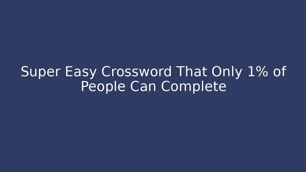 Super Easy Crossword That Only 1% of People Can Complete