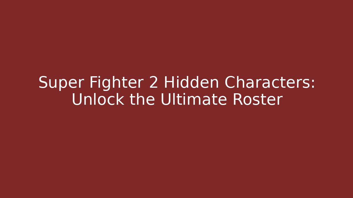 Super Fighter 2 Hidden Characters: Unlock the Ultimate Roster - Critter Realm
