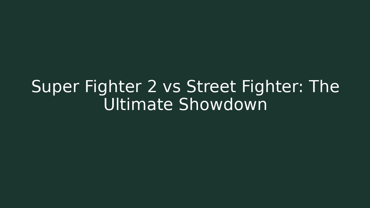 Super Fighter 2 vs Street Fighter: The Ultimate Showdown
