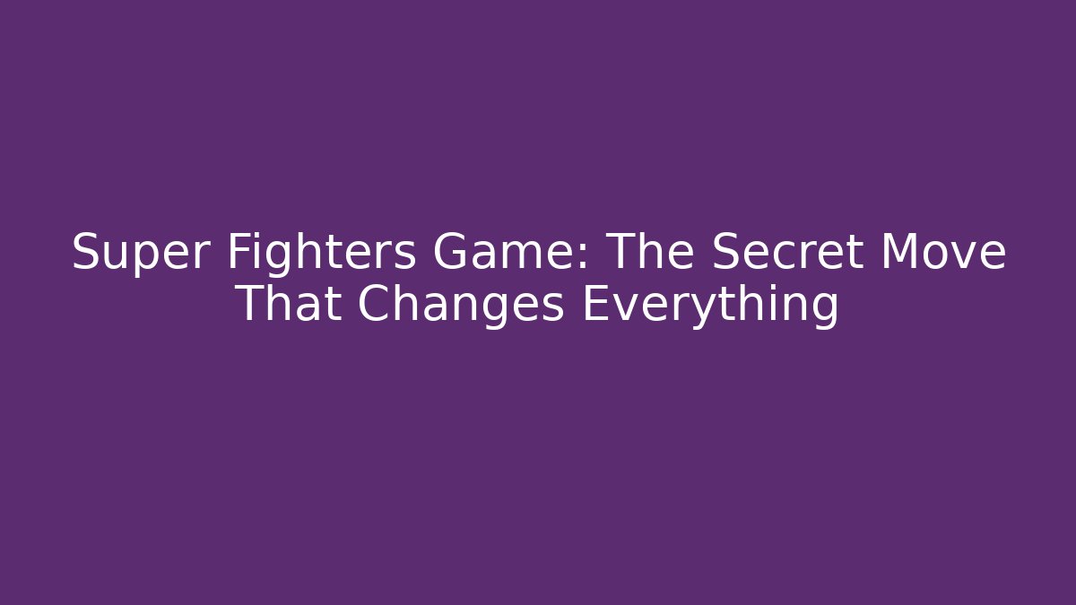 Super Fighters Game: The Secret Move That Changes Everything - Critter Realm