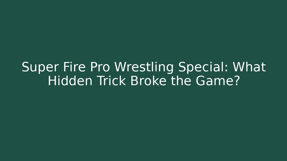 Super Fire Pro Wrestling Special: What Hidden Trick Broke the Game?