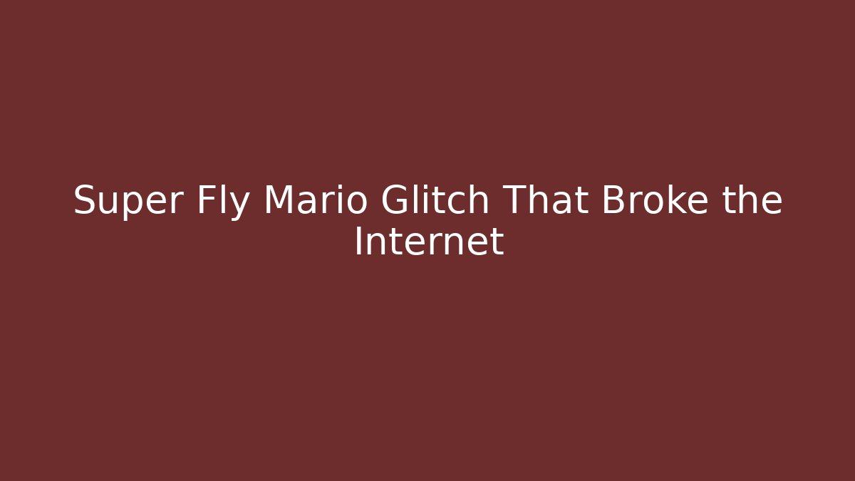 Super Fly Mario Glitch That Broke the Internet