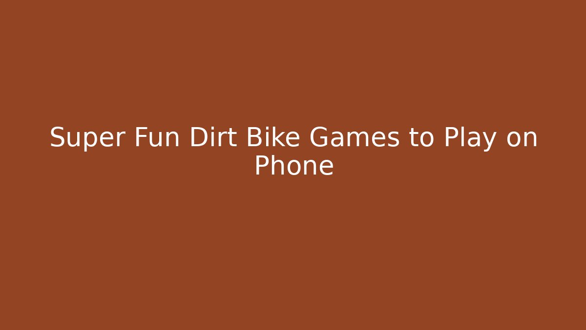 Super Fun Dirt Bike Games to Play on Phone