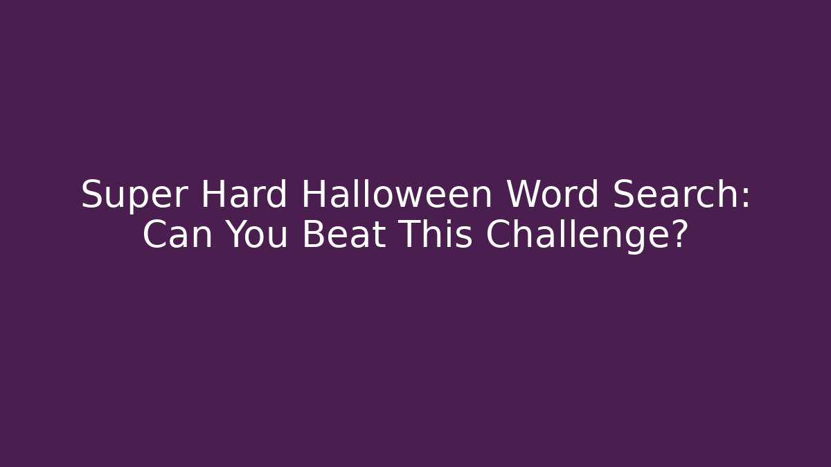 Super Hard Halloween Word Search: Can You Beat This Challenge?
