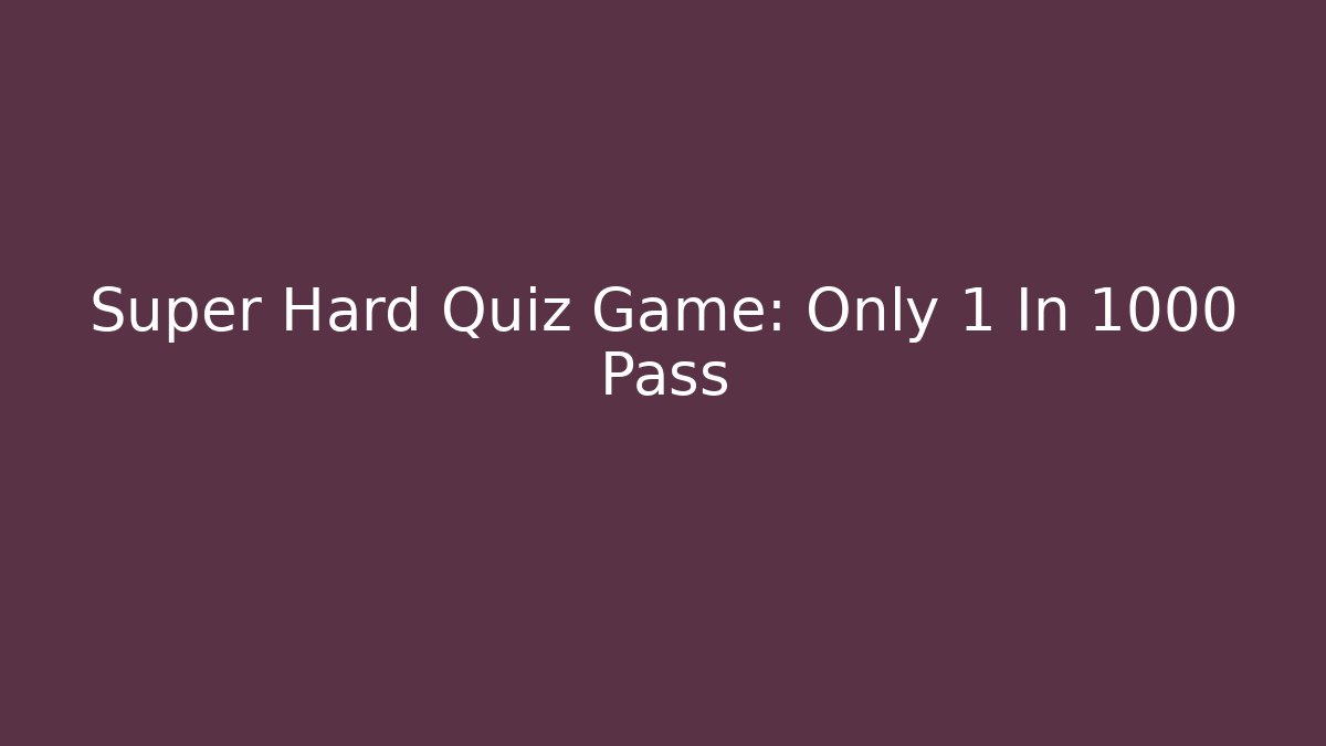 Super Hard Quiz Game: Only 1 In 1000 Pass - Critter Realm